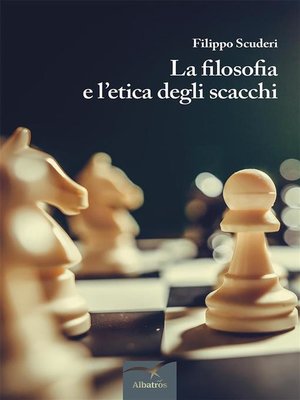 cover image of La filosofia e l'etica degli scacchi